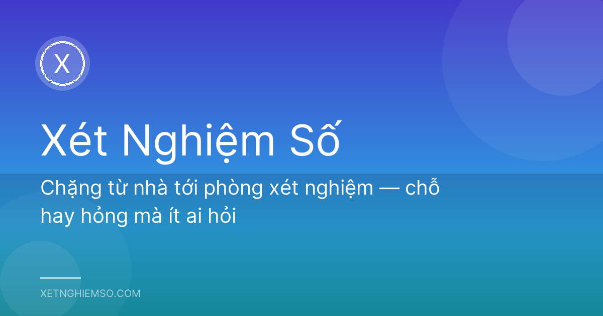 Chặng từ nhà tới phòng xét nghiệm — chỗ hay hỏng mà ít ai hỏi