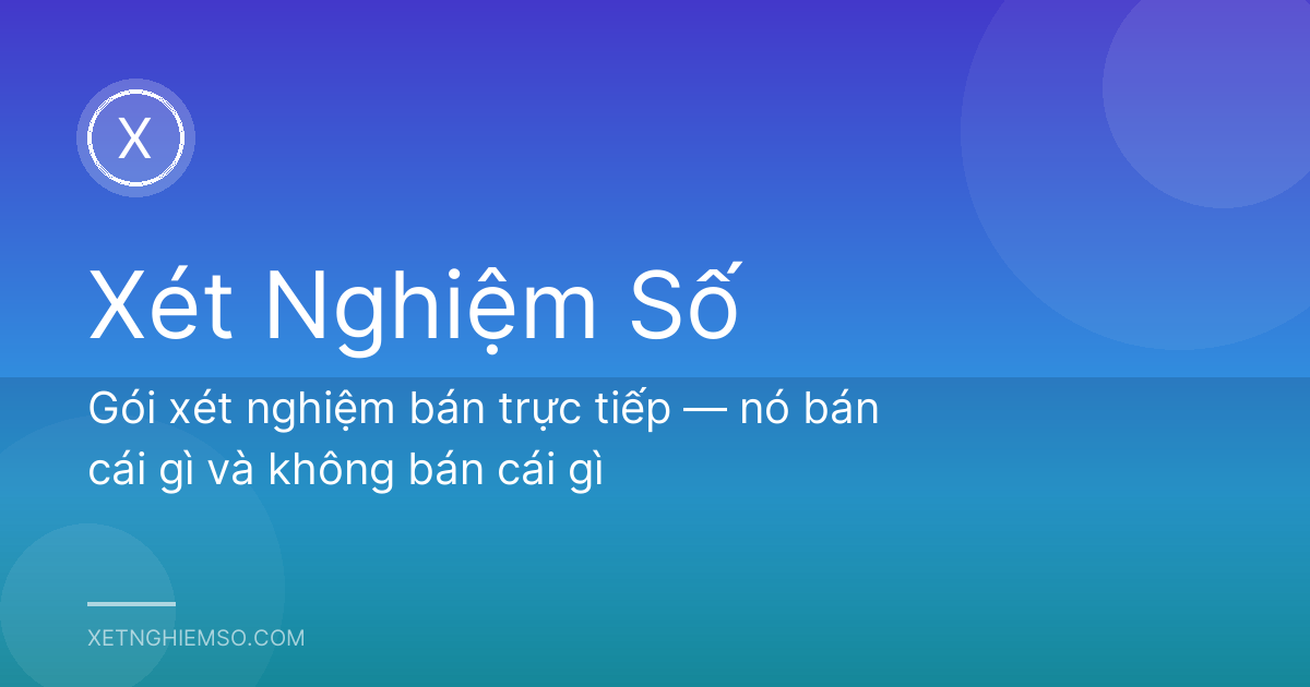 Gói xét nghiệm bán trực tiếp — nó bán cái gì và không bán cái gì