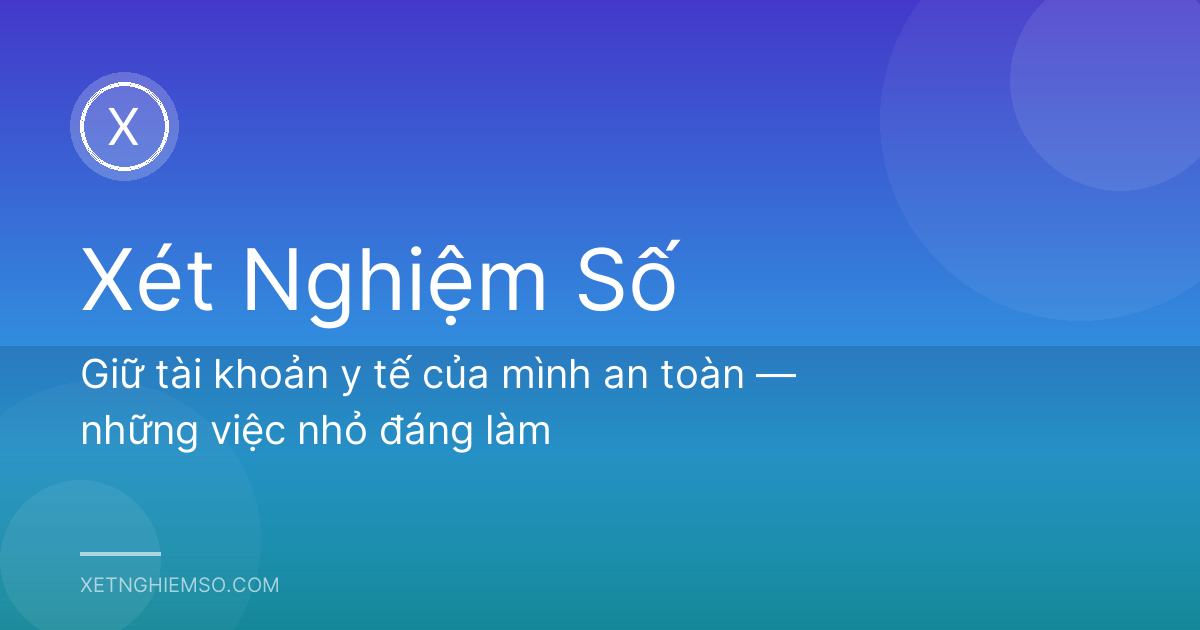 Giữ tài khoản y tế của mình an toàn — những việc nhỏ đáng làm