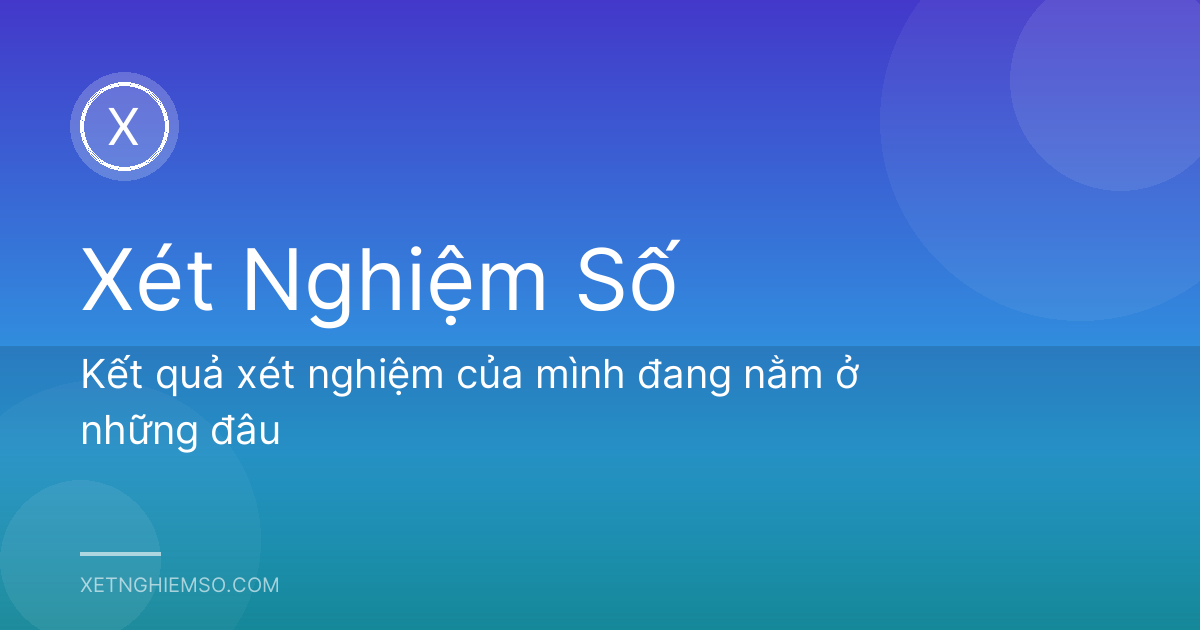 Kết quả xét nghiệm của mình đang nằm ở những đâu